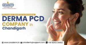 Why Anaderm Stands Out as the Leading Derma PCD Company in Chandigarh